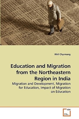 Education and Migration from the Northeastern Region in India: Migration and Development, Migration for Education, Impact of Migration on Education