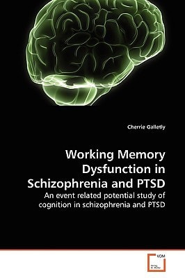 Working Memory Dysfunction in Schizophrenia and PTSD: An event related potential study of cognition in schizophrenia and PTSD
