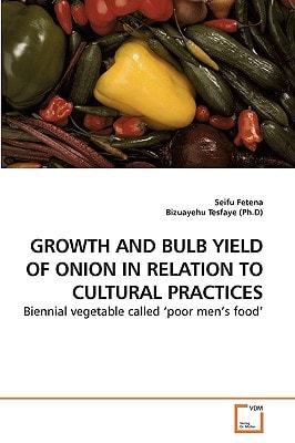GROWTH AND BULB YIELD OF ONION IN RELATION TO CULTURAL PRACTICES: Biennial vegetable called ?poor men's food'