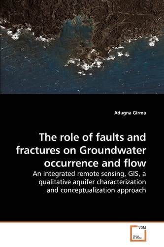 The role of faults and fractures on Groundwater occurrence and flow: An integrated remote sensing, GIS, a qualitative aquifer characterization and conceptualization approach