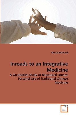 Inroads to an Integrative Medicine: A Qualitative Study of Registered Nurses' Personal Use of Traditional Chinese Medicine