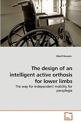The design of an intelligent active orthosis for lower limbs: The way for independent mobility for paraplegia