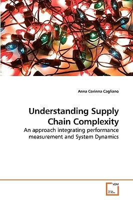 Understanding Supply Chain Complexity An Approach Integrating Performance Measurement and System Dynamics