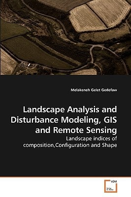 Landscape Analysis and Disturbance Modeling, GIS and Remote Sensing: Landscape indices of composition,Configuration and Shape