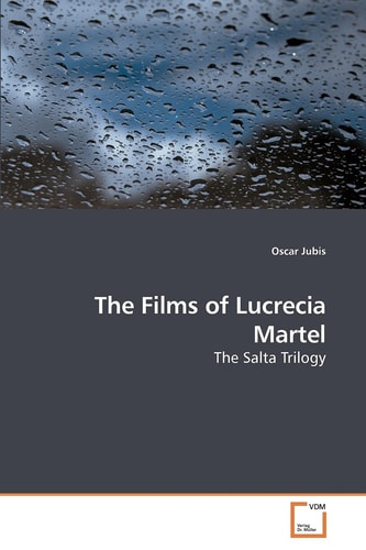 The Films of Lucrecia Martel: The Salta Trilogy