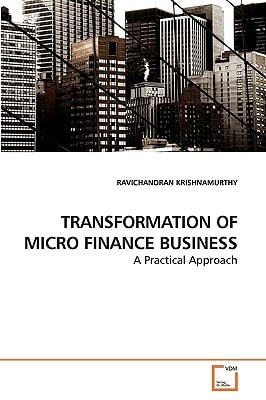 TRANSFORMATION OF MICRO FINANCE BUSINESS: A Practical Approach