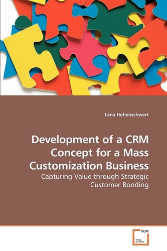 Development of a CRM Concept for a Mass Customization Business: Capturing Value through Strategic Customer Bonding