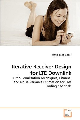 Iterative Receiver Design for LTE Downlink: Turbo Equalization Techniques, Channel and Noise Variance Estimation for Fast Fading Channels