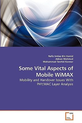 Some Vital Aspects of Mobile WiMAX: Mobility and Handover Issues With PHY,MAC Layer Analysis