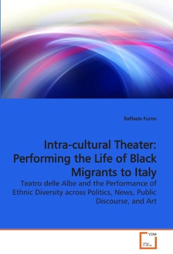 Intra-cultural Theater: Performing the Life of Black Migrants to Italy: Teatro delle Albe and the Performance of Ethnic Diversity across Politics, News, Public Discourse, and Art
