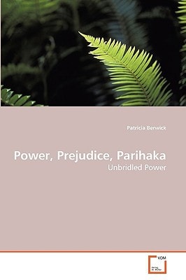 Power, Prejudice, Parihaka: Unbridled Power
