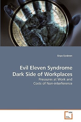 Evil Eleven Syndrome Dark Side of Workplaces: Pressures at Work and Costs of Non-interference