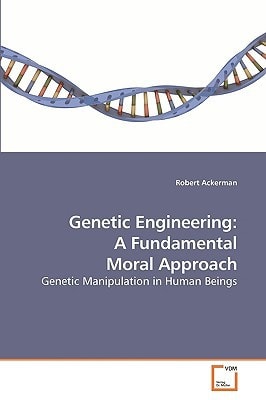 Genetic Engineering: A Fundamental Moral Approach: Genetic Manipulation in Human Beings