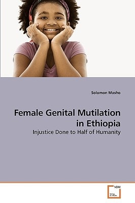 Female Genital Mutilation in Ethiopia: Injustice Done to Half of Humanity