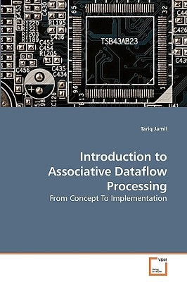 Introduction to Associative Dataflow Processing: From Concept To Implementation