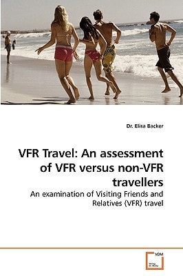 VFR Travel: An assessment of VFR versus non-VFR travellers: An examination of Visiting Friends and Relatives (VFR) travel