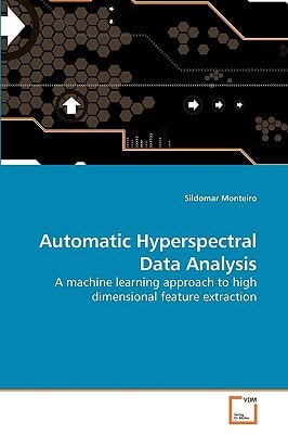 Automatic Hyperspectral Data Analysis: A machine learning approach to high dimensional feature extraction