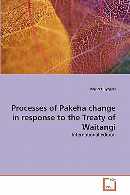 Processes of Pakeha change in response to the Treaty of Waitangi: International edition