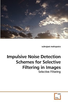 Impulsive Noise Detection Schemes for Selective Filtering in Images: Selective Filtering