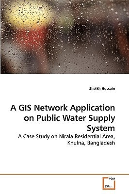 A GIS Network Application on Public Water Supply System: A Case Study on Nirala Residential Area, Khulna, Bangladesh