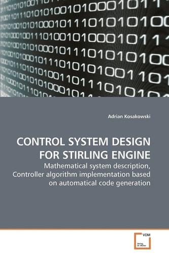 CONTROL SYSTEM DESIGN FOR STIRLING ENGINE: Mathematical system description, Controller algorithm implementation based on automatical code generation