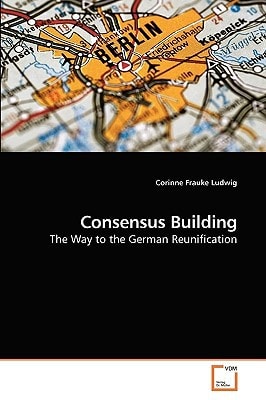 Consensus Building: The Way to the German Reunification