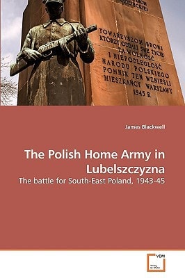 The Polish Home Army in Lubelszczyzna: The battle for South-East Poland, 1943-45