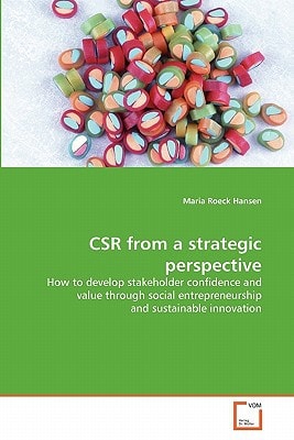 CSR from a strategic perspective: How to develop stakeholder confidence and value through social entrepreneurship and sustainable innovation
