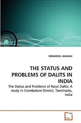 THE STATUS AND PROBLEMS OF DALITS IN INDIA: The Status and Problems of Rural Dalits: A study in Coimbatore District, Tamilnadu, India