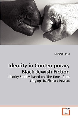 Identity in Contemporary Black-Jewish Fiction: Identity Studies based on "The Time of our Singing" by Richard Powers