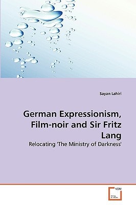 German Expressionism, Film-noir and Sir Fritz Lang: Relocating 'The Ministry of Darkness'