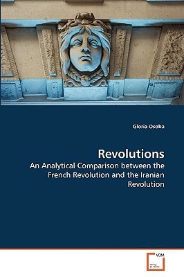 Revolutions: An Analytical Comparison between the French Revolution and the Iranian Revolution