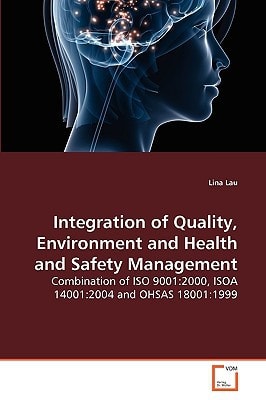 Integration of Quality, Environment and Health and Safety Management: Combination of ISO 9001:2000, ISOA 14001:2004 and OHSAS 18001:1999