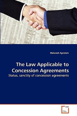 The Law Applicable to Concession Agreements: Status, sanctity of concession agreements