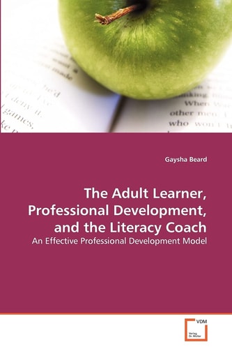 The Adult Learner, Professional Development, and the Literacy Coach: An Effective Professional Development Model