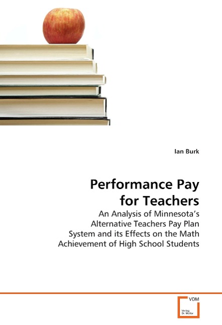 Performance Pay for Teachers: An Analysis of Minnesotas Alternative Teachers Pay Plan System and its Effects on the Math Achievement of High School Students
