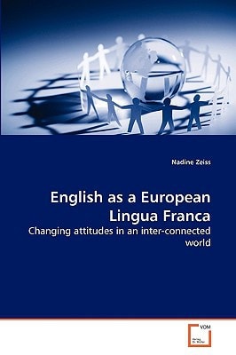 English as a European Lingua Franca: Changing attitudes in an inter-connected world
