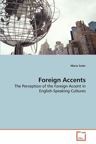 Foreign Accents: The Perception of the Foreign Accent in English-Speaking Cultures