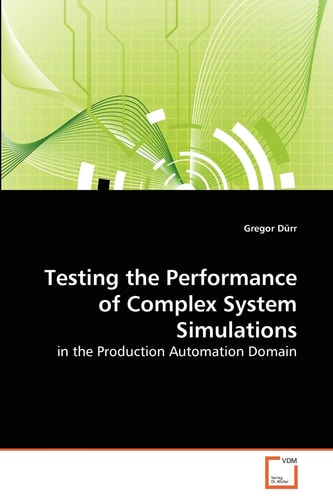 Testing the Performance of Complex System Simulations: in the Production Automation Domain
