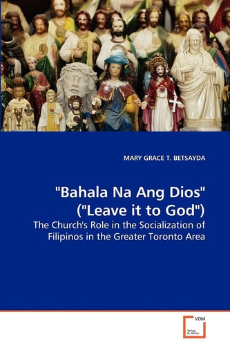 "Bahala Na Ang Dios" ("Leave it to God"): The Church's Role in the Socialization of Filipinos in the Greater Toronto Area