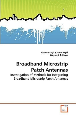 Broadband Microstrip Patch Antennas: Investigation of Methods for Integrating Broadband Microstrip Patch Antennas