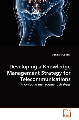 Developing a Knowledge Management Strategy for Telecommunications: Knowledge management strategy