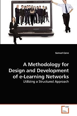A Methodology for Design and Development of e-Learning Networks: Utilizing a Structured Approach