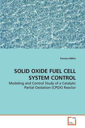 SOLID OXIDE FUEL CELL SYSTEM CONTROL: Modeling and Control Study of a Catalytic Partial Oxidation (CPOX) Reactor
