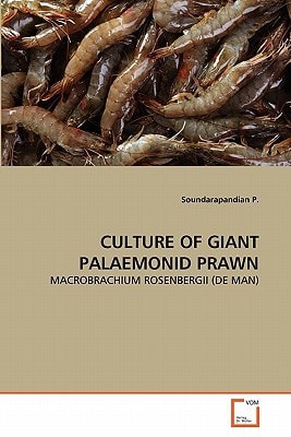 CULTURE OF GIANT PALAEMONID PRAWN: MACROBRACHIUM ROSENBERGII (DE MAN)
