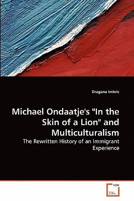Michael Ondaatje's "In the Skin of a Lion" and Multiculturalism: The Rewritten History of an Immigrant Experience