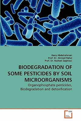 BIODEGRADATION OF SOME PESTICIDES BY SOIL MICROORGANISMS: Organophosphate pesticides, Biodegradation and detoxification