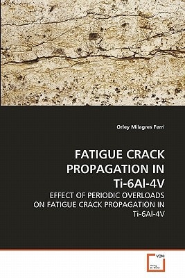FATIGUE CRACK PROPAGATION IN Ti-6Al-4V: EFFECT OF PERIODIC OVERLOADS ON FATIGUE CRACK PROPAGATION IN Ti-6Al-4V