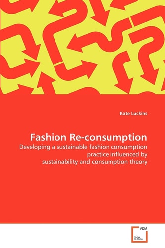 Fashion Re-consumption: Developing a sustainable fashion consumption practice influenced by sustainability and consumption theory