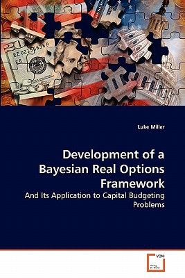 Development of a Bayesian Real Options Framework: And Its Application to Capital Budgeting Problems